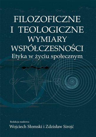 Filozoficzne i teologiczne wymiary współczesności. Etyka w życiu społecznym Wojciech Słomski, Zdzisław Sirojć - okladka książki