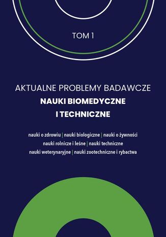 AKTUALNE PROBLEMY BADAWCZE NAUKI BIOMEDYCZNE I TECHNICZNE tom 1 Dobrochna Ossowska-Salamonowicz, Monika Giżyńska - okladka książki