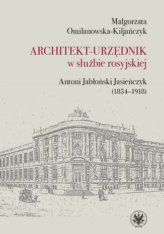 Architekt-urzędnik w służbie rosyjskiej Małgorzata Omilanowska-Kiljańczyk - okladka książki