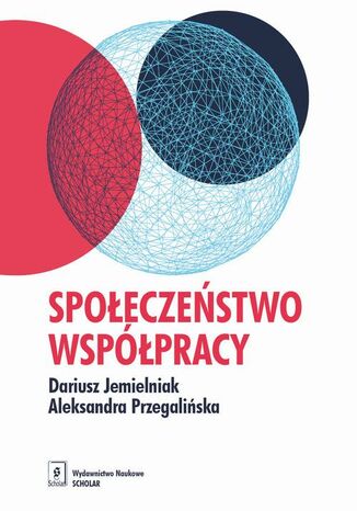 Społeczeństwo współpracy Dariusz Jemielniak, Aleksandra K. Przegalińska - okladka książki