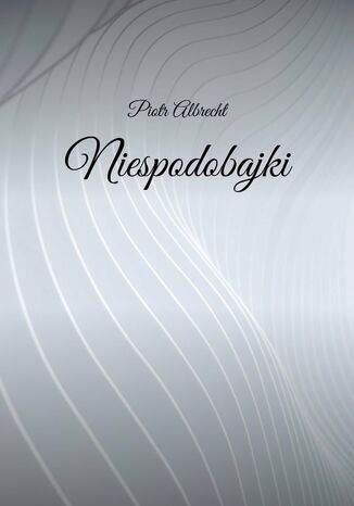 Niespodobajki Piotr Albrecht - okladka książki