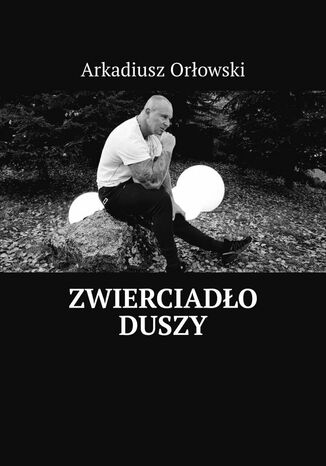 Zwierciadło duszy Arkadiusz Orłowski - okladka książki