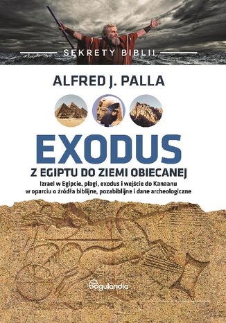 Sekrety Biblii - Exodus z Egiptu do Ziemi Obiecanej Alfred J. Palla - okladka książki