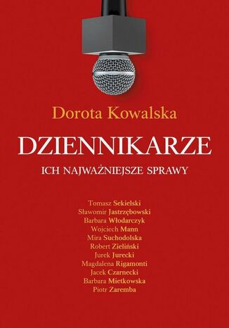 Dziennikarze. Ich najważniejsze sprawy Dorota Kowalska - okladka książki