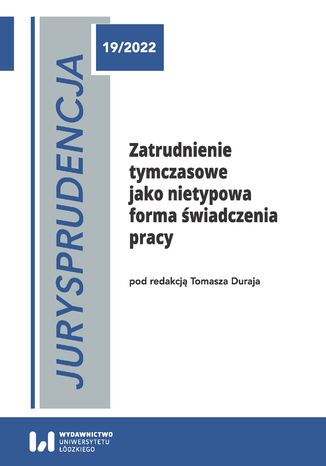 Jurysprudencja 19/2022. Zatrudnienie tymczasowe jako nietypowa forma świadczenia pracy Tomasz Duraj - okladka książki