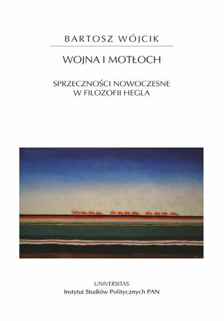 Wojna i motłoch. Sprzeczności nowoczesne w filozofii Hegla Bartosz Wójcik - okladka książki