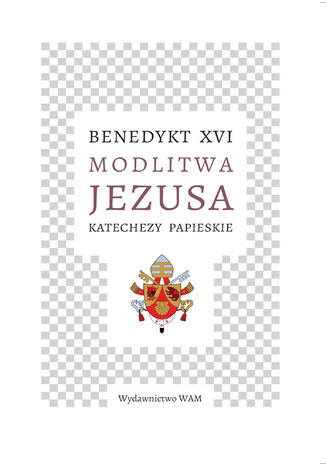 Modlitwa Jezusa Katechezy papieskie. Katechezy papieskie Benedykt XVI - okladka książki