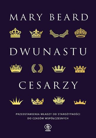 Dwunastu cesarzy. Przedstawienia władzy od starożytności do czasów współczesnych Mary Beard - okladka książki