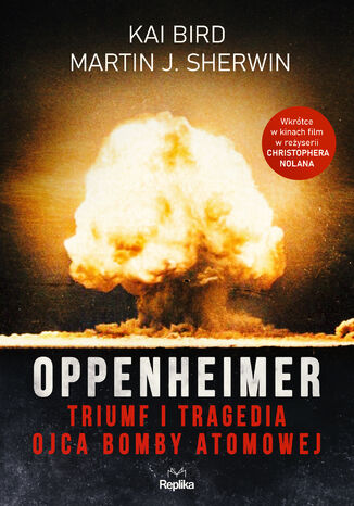 Oppenheimer. Triumf i tragedia ojca bomby atomowej Kai Bird, Martin J. Sherwin - okladka książki