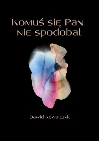 Komuś się pan nie spodobał Dawid Kowalczyk - okladka książki