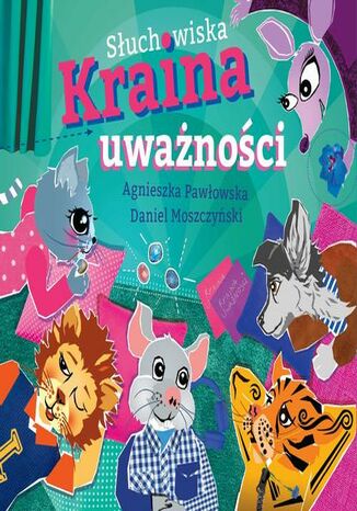 Słuchowiska Kraina Uważności Agnieszka Pawłowska, Daniel Moszczyński - okladka książki