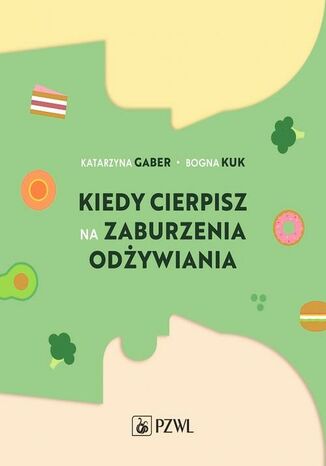 Kiedy cierpisz na zaburzenia odżywiania Katarzyna Gaber, Bogna Kuk - okladka książki