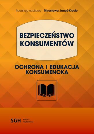 BEZPIECZEŃSTWO KONSUMENTÓW. Ochrona i edukacja konsumencka Mirosława Janoś-Kresło - okladka książki