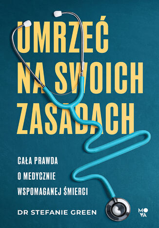 Umrzeć na swoich zasadach Dr Stefanie Green - okladka książki