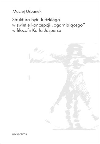 Struktura bytu ludzkiego w świetle koncepcji "ogarniającego" w filozofii Karla Jaspersa Maciej Urbanek - okladka książki