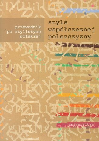 Style współczesnej polszczyzny. Przewodnik po stylistyce polskiej praca zbiorowa - okladka książki