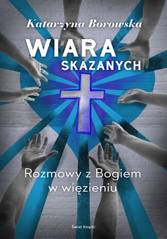 Wiara skazanych Katarzyna Borowska - okladka książki