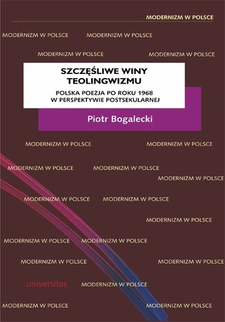 Szczęśliwe winy teolingwizmu. Polska poezja po roku 1968 w perspektywie postsekularnej Piotr Bogalecki - okladka książki