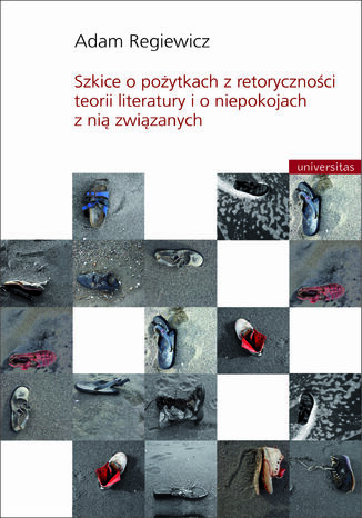 Szkice o pożytkach z retoryczności teorii literatury i o niepokojach z nią związanych Adam Regiewicz - okladka książki