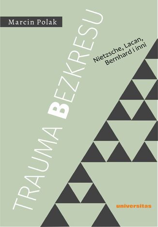 Trauma bezkresu. Nietzsche, Lacan, Bernhard i inni Marcin Polak - okladka książki