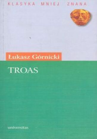 Troas. Tragedyja z Seneki Łukasz Górnicki - okladka książki