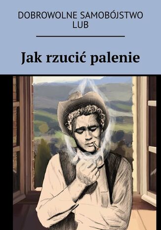 Jak rzucić palenie lub dobrowolne samobójstwo Anastasiya Kolendo-Smirnova - okladka książki