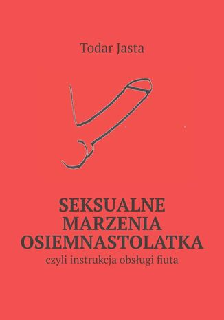 Seksualne marzenia osiemnastolatka Todar Jasta - okladka książki