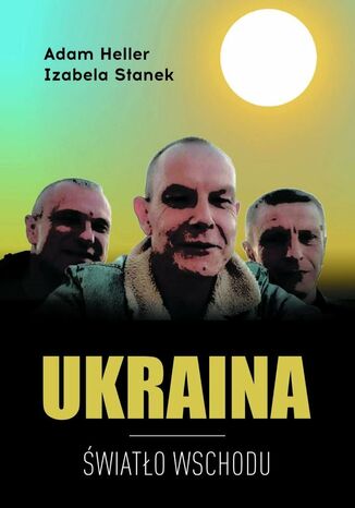 UKRAINA Światło Wschodu Adam Heller, Izabela Stanek - okladka książki