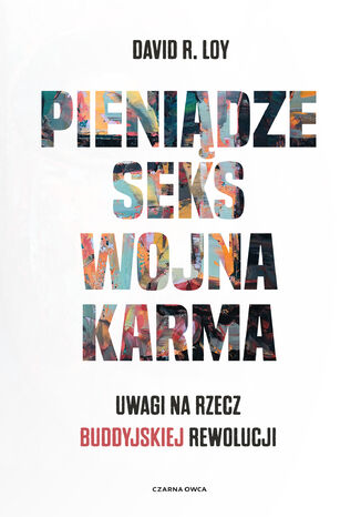 Pieniądze Seks Wojna Karma. Uwagi na rzecz buddyjskiej rewolucji David R. Loy - okladka książki