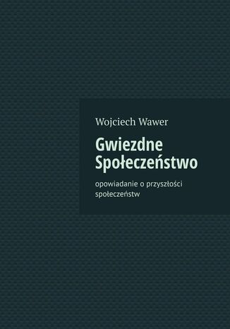 Gwiezdne Społeczeństwo Wawer Wojciech - okladka książki