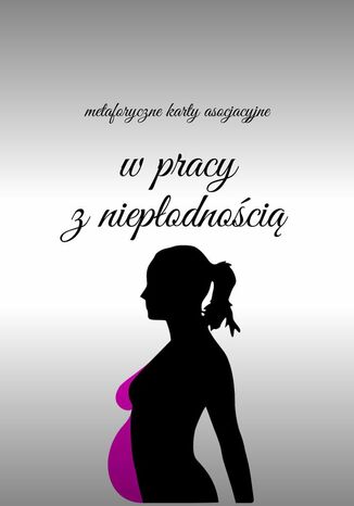 Metaforyczne karty asocjacyjne w pracy z niepłodnością Anastasiya Kolendo-Smirnova - okladka książki