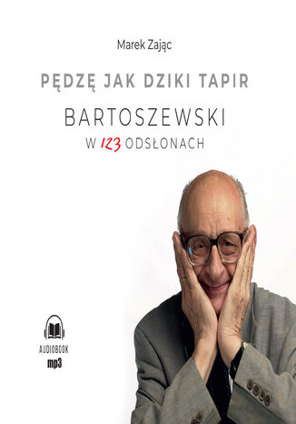 Pędzę jak dziki tapir. Bartoszewski w 123 odsłonach Marek Zając - okladka książki