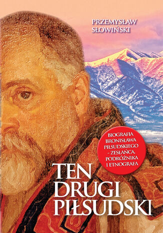 Ten drugi Piłsudski. Biografia Bronisława Piłsudskiego Przemysław Słowiński - okladka książki