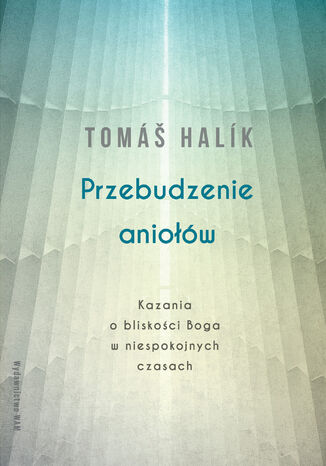 Przebudzenie aniołów. Kazania o bliskości Boga w niespokojnych czasach Tomáš Halík - okladka książki