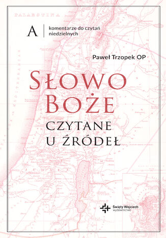 Słowo Boże czytane u źródeł. Komentarz do czytań niedzielnych na rok A Paweł Trzopek - okladka książki