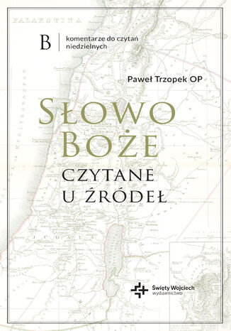 Słowo Boże czytane u źródeł. Komentarz do czytań niedzielnych na rok B Paweł Trzopek - okladka książki