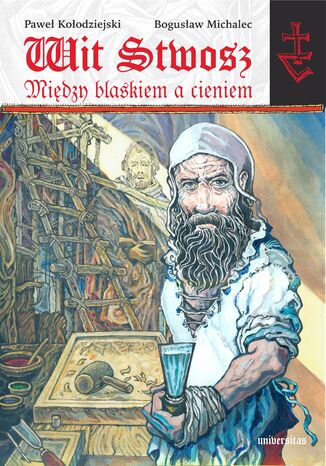 Wit Stwosz. Między blaskiem a cieniem. Poemat heroikomiksowy Bogusław Michalec, Paweł Kołodziejski - okladka książki