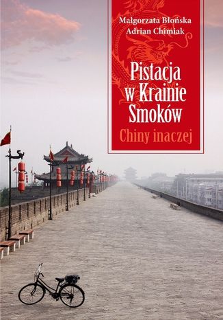 Pistacja w Krainie Smoków. Chiny inaczej Małgorzata Błońska, Adrian Chimiak - okladka książki