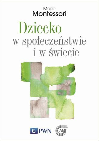 Dziecko w społeczeństwie i w świecie Maria Montessori - okladka książki