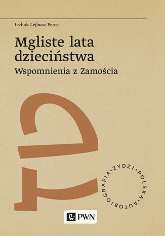 Mgliste lata dzieciństwa Wspomnienia z Zamościa Icchok Lejbusz Perec - okladka książki