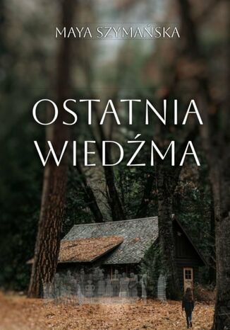 Ostatnia Wiedźma Maya Szymańska - okladka książki