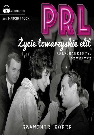 PRL Życie towarzyskie elit. Bale, bankiety, prywatki Sławomir Koper - audiobook MP3