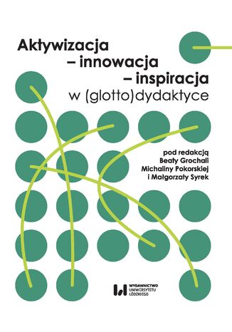 Aktywizacja - innowacja - inspiracja w (glotto)dydaktyce Beata Grochala, Michalina Pokorska, Małgorzata Syrek - okladka książki