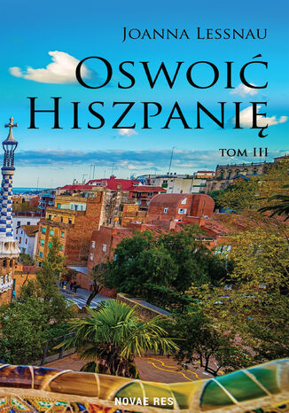 Oswoić Hiszpanię. Tom III Joanna Lessnau - okladka książki