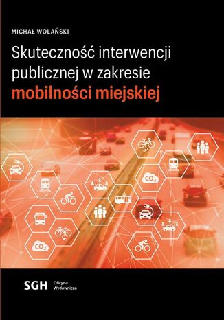 Skuteczność interwencji publicznej w zakresie mobilności miejskiej Michał Wolański - okladka książki