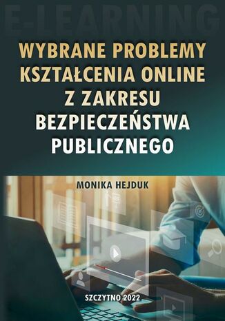 Wybrane problemy kształcenia online z zakresu bezpieczeństwa publicznego Monika Hejduk - okladka książki