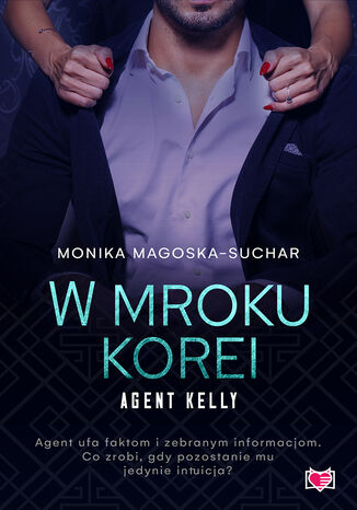 W mroku Korei. Agent Kelly. Tom 3 Monika Magoska-Suchar - okladka książki