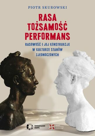 Rasa, Tożsamość, Performans Rasowość i jej konstrukcje w kulturze Stanów Zjednoczonych Skurowski Piotr - okladka książki