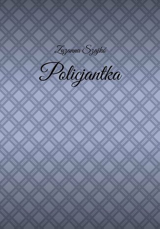 Policjantka Zuzanna Szajkó - okladka książki