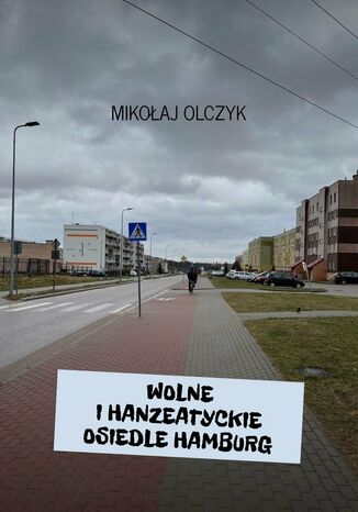 Wolne i Hanzeatyckie Osiedle Hamburg Mikołaj Olczyk - okladka książki